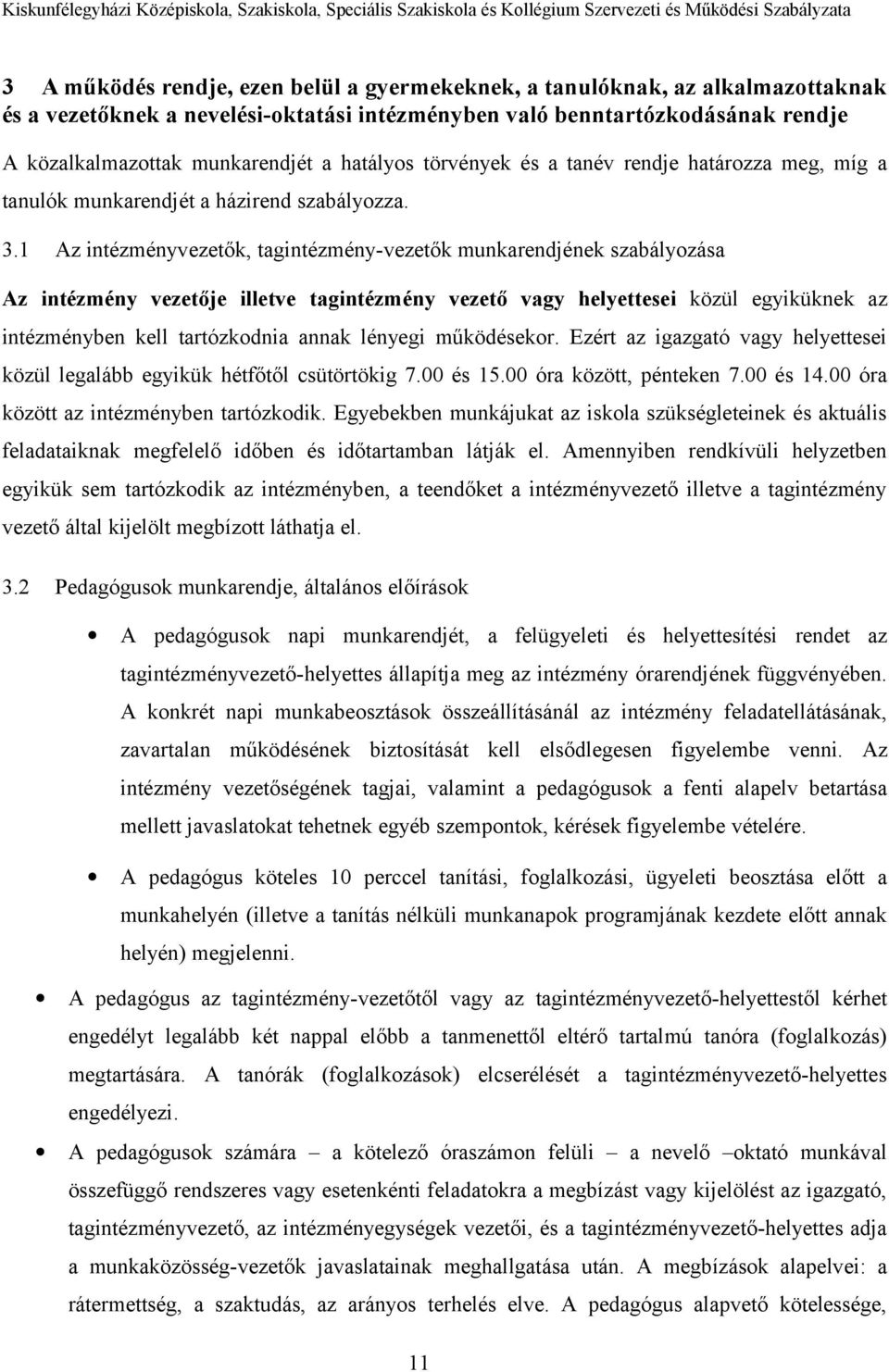 1 Az intézményvezetők, tagintézmény-vezetők munkarendjének szabályozása Az intézmény vezetője illetve tagintézmény vezető vagy helyettesei közül egyiküknek az intézményben kell tartózkodnia annak