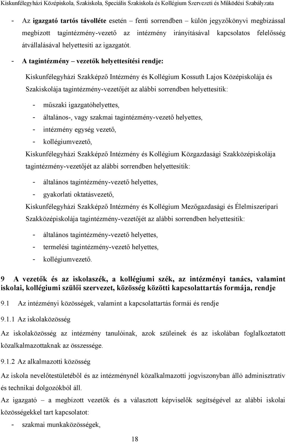 - A tagintézmény vezetők helyettesítési rendje: Kiskunfélegyházi Szakképző Intézmény és Kollégium Kossuth Lajos Középiskolája és Szakiskolája tagintézmény-vezetőjét az alábbi sorrendben