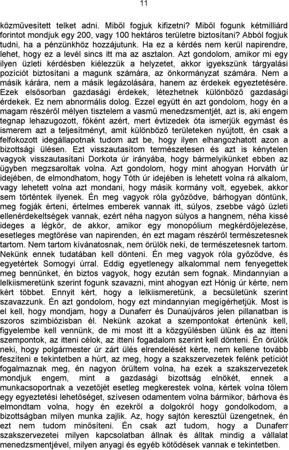 Azt gondolom, amikor mi egy ilyen üzleti kérdésben kiélezzük a helyzetet, akkor igyekszünk tárgyalási pozíciót biztosítani a magunk számára, az önkormányzat számára.