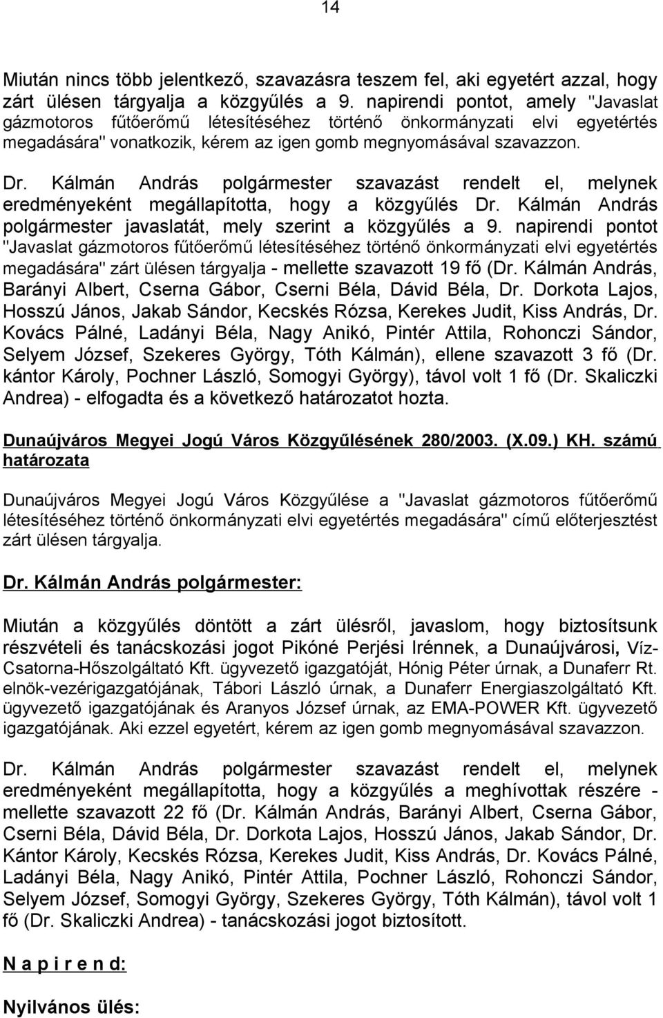 eredményeként megállapította, hogy a közgyűlés Dr. Kálmán András polgármester javaslatát, mely szerint a közgyűlés a 9.