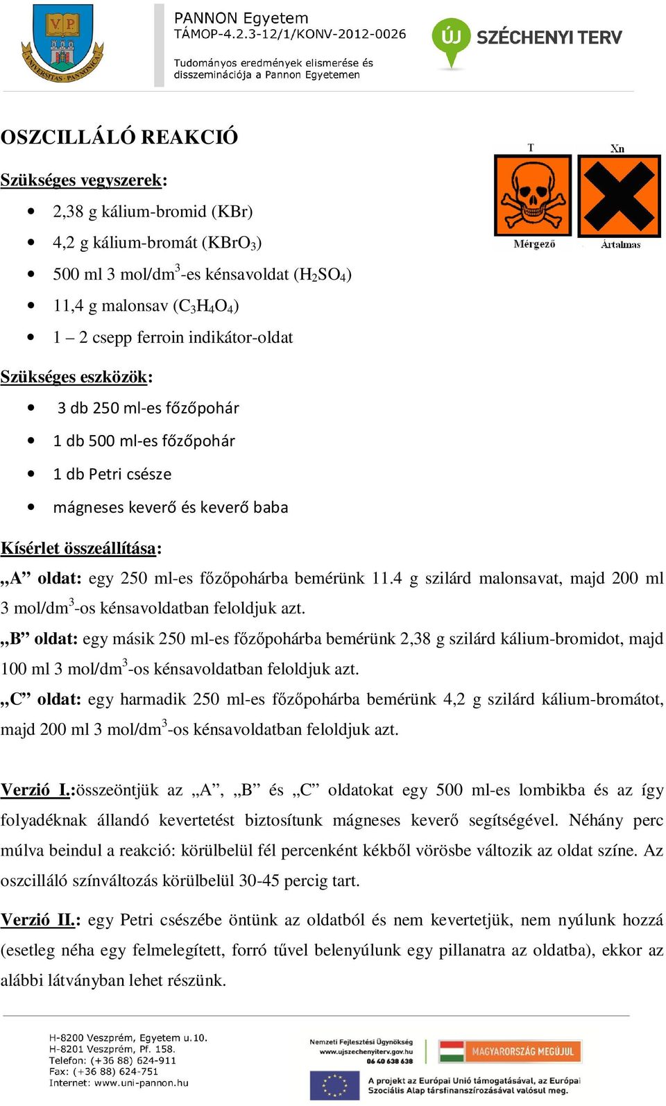 4 g szilárd malonsavat, majd 200 ml 3 mol/dm 3 -os kénsavoldatban feloldjuk azt.