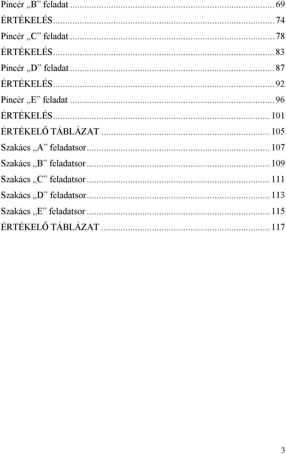 .. 101 ÉRTÉKELŐ TÁBLÁZAT... 105 Szakács A feladatsor...107 Szakács B feladatsor.