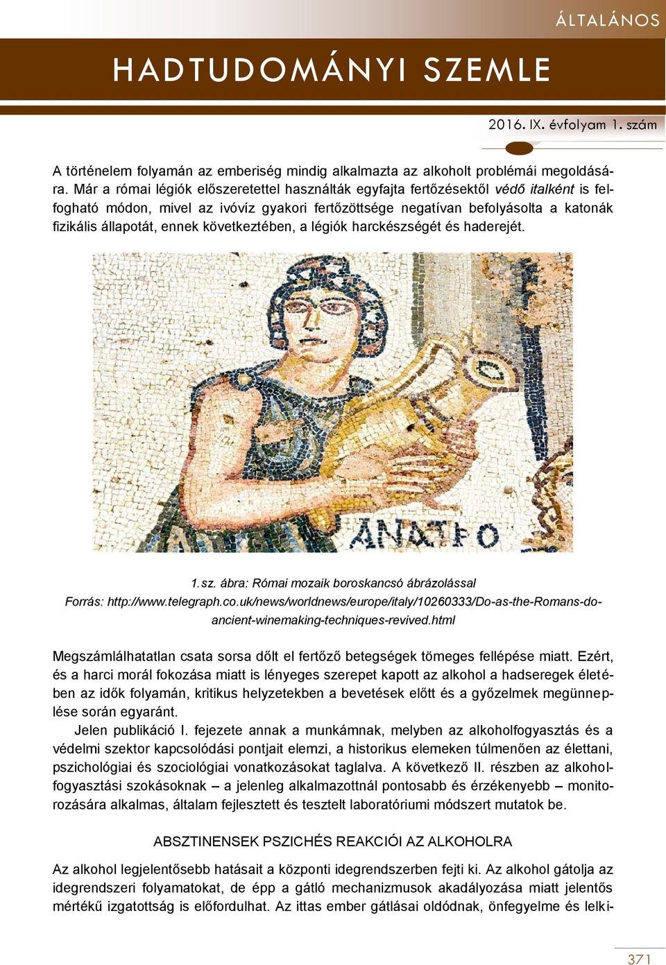 ennek következtében, a légiók harckészségét és haderejét. 1. sz. ábra: Római mozaik boroskancsó ábrázolással Forrás: http://www.telegraph.co.