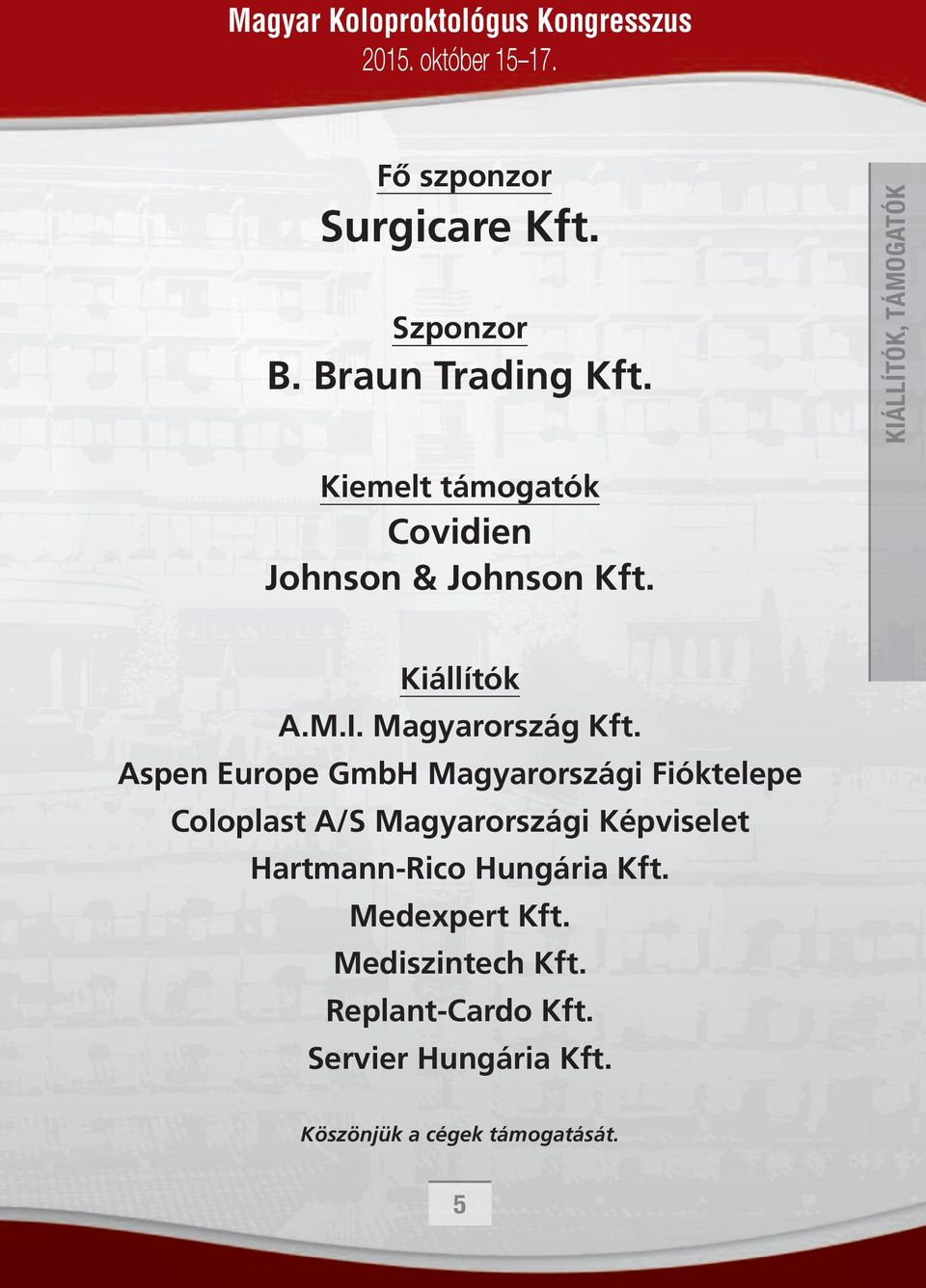 Aspen Europe GmbH Magyarországi Fióktelepe Coloplast A/S Magyarországi Képviselet