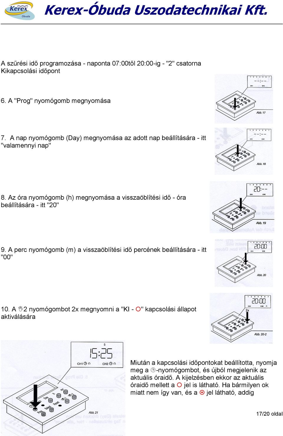 A perc nyomógomb (m) a visszaöblítési idő percének beállítására - itt "00" 10.