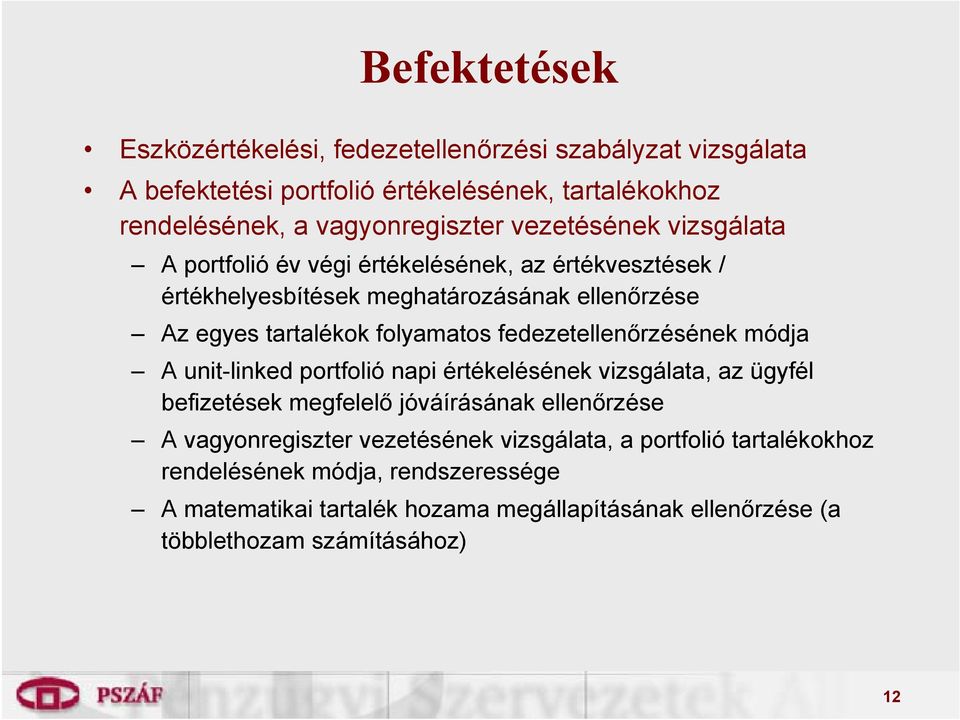 fedezetellenőrzésének módja A unit-linked portfolió napi értékelésének vizsgálata, az ügyfél befizetések megfelelő jóváírásának ellenőrzése A vagyonregiszter