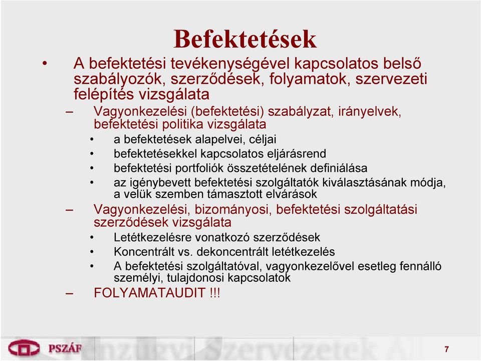 igénybevett befektetési szolgáltatók kiválasztásának módja, a velük szemben támasztott elvárások Vagyonkezelési, bizományosi, befektetési szolgáltatási szerződések vizsgálata