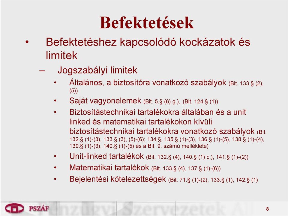 (1)) Biztosítástechnikai tartalékokra általában és a unit linked és matematikai tartalékokon kívüli biztosítástechnikai tartalékokra vonatkozó szabályok (Bit. 132.