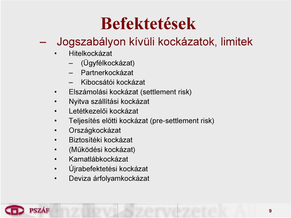 kockázat Letétkezelői kockázat Teljesítés előtti kockázat (pre-settlement risk) Országkockázat