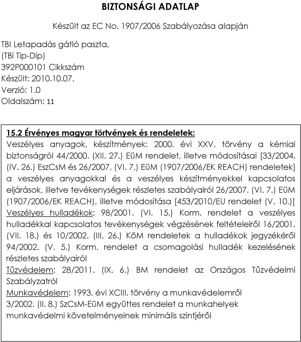 ) EüM (1907/2006/EK REACH) rendeletek] a veszélyes anyagokkal és a veszélyes készítményekkel kapcsolatos eljárások, illetve tevékenységek részletes szabályairól 26/2007. (VI. 7.