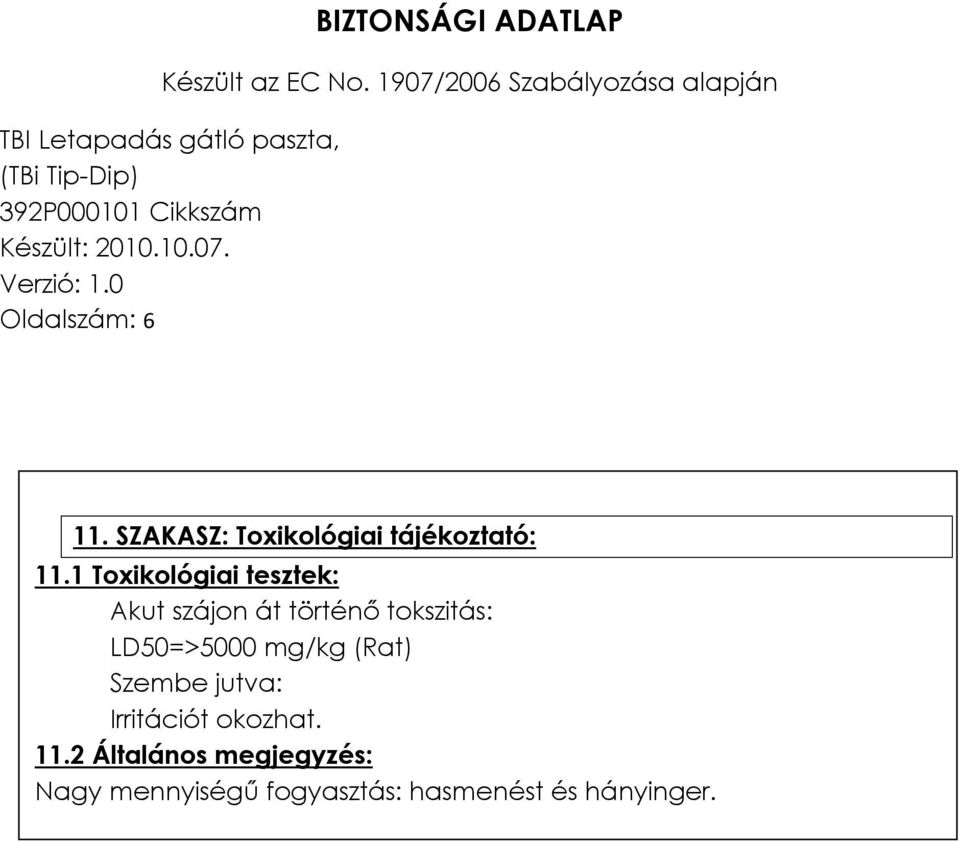 LD50=>5000 mg/kg (Rat) Szembe jutva: Irritációt okozhat. 11.