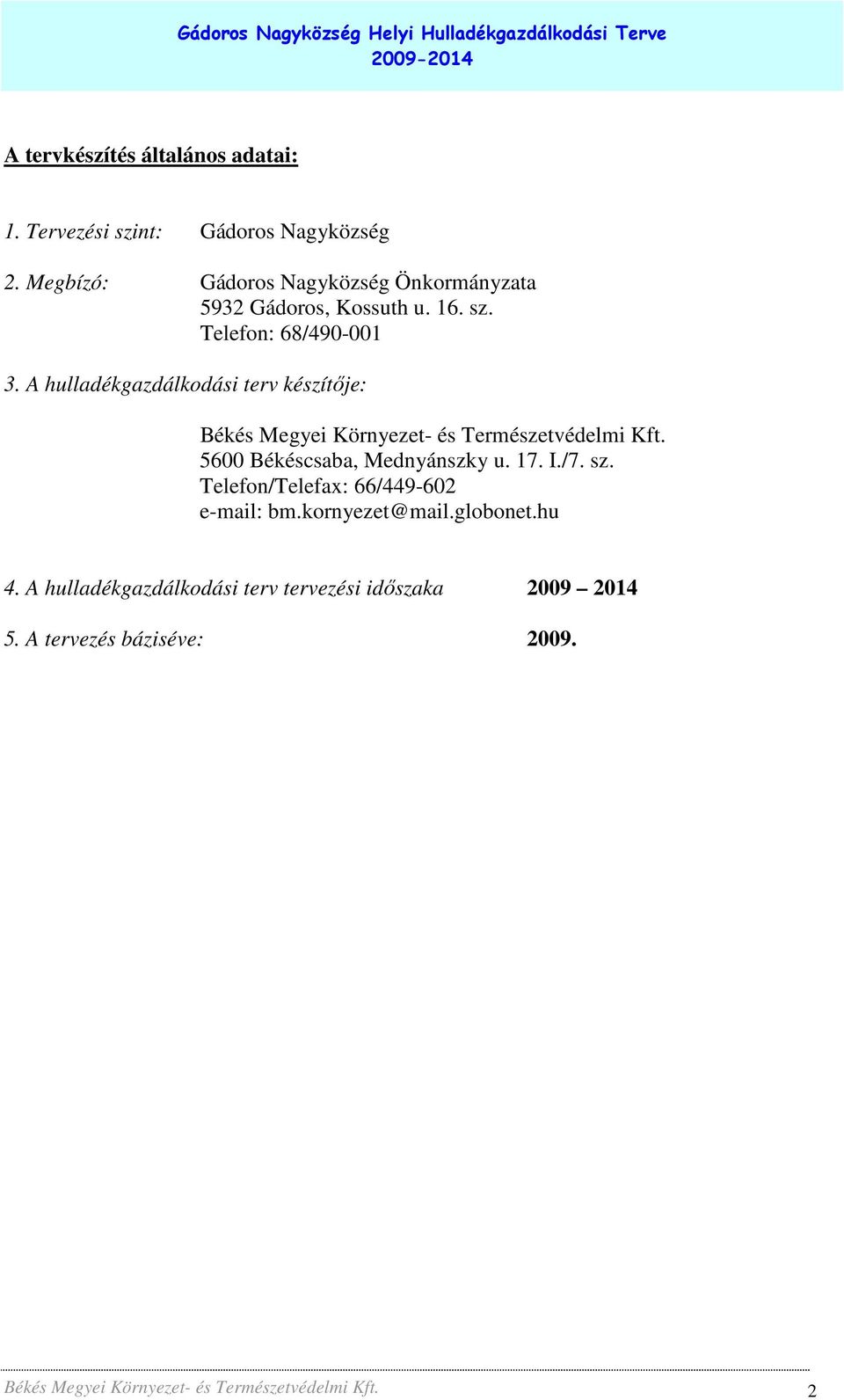 A hulladékgazdálkodási terv készítıje: Békés Megyei Környezet- és Természetvédelmi Kft. 5600 Békéscsaba, Mednyánszky u. 17. I./7.