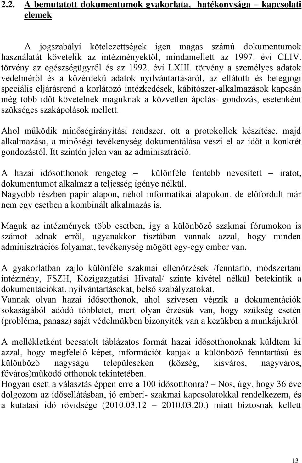 törvény a személyes adatok védelméről és a közérdekű adatok nyilvántartásáról, az ellátotti és betegjogi speciális eljárásrend a korlátozó intézkedések, kábítószer-alkalmazások kapcsán még több időt
