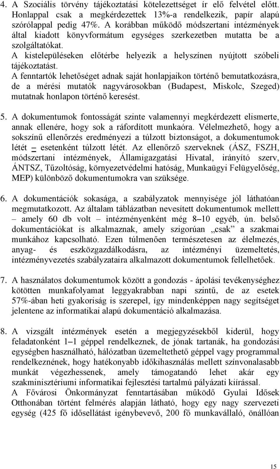 A kistelepüléseken előtérbe helyezik a helyszínen nyújtott szóbeli tájékoztatást.