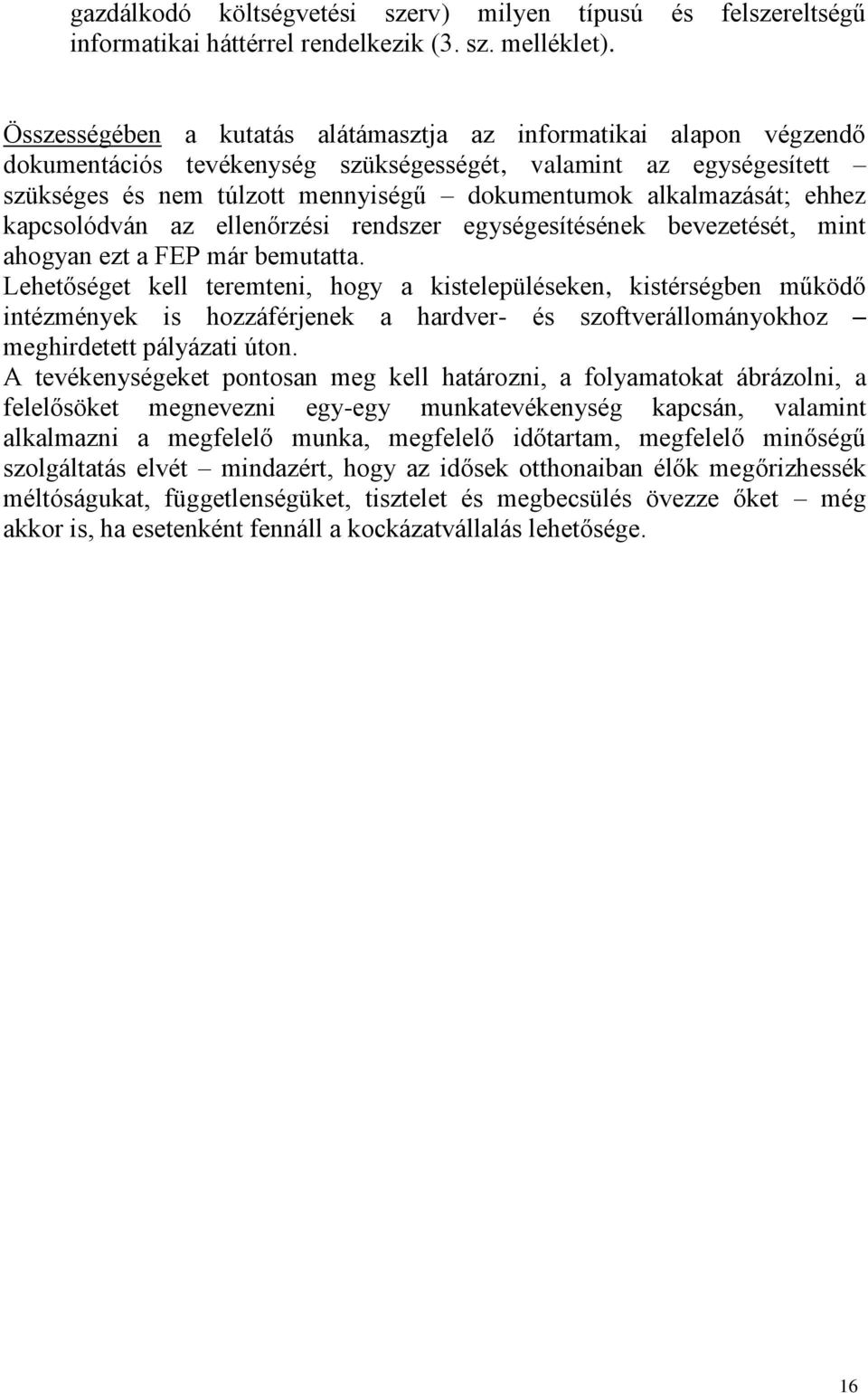 ehhez kapcsolódván az ellenőrzési rendszer egységesítésének bevezetését, mint ahogyan ezt a FEP már bemutatta.