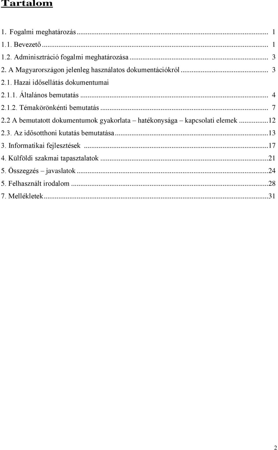 .. 7 2.2 A bemutatott dokumentumok gyakorlata hatékonysága kapcsolati elemek... 12 2.3. Az idősotthoni kutatás bemutatása... 13 3.