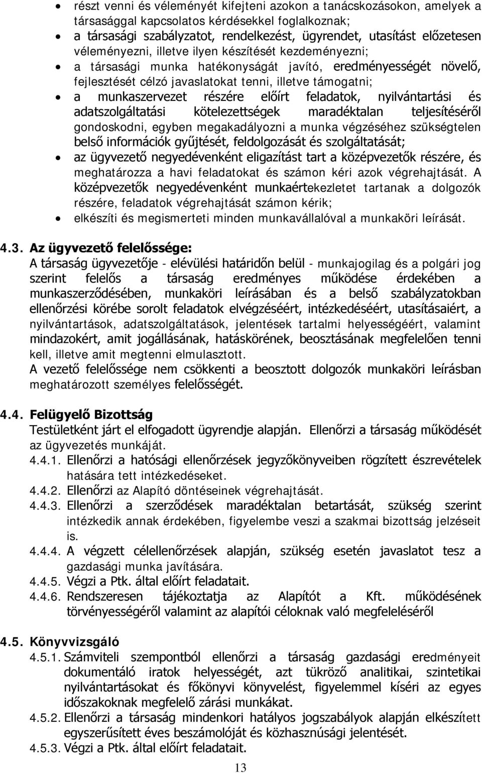 részére előírt feladatok, nyilvántartási és adatszolgáltatási kötelezettségek maradéktalan teljesítéséről gondoskodni, egyben megakadályozni a munka végzéséhez szükségtelen belső információk