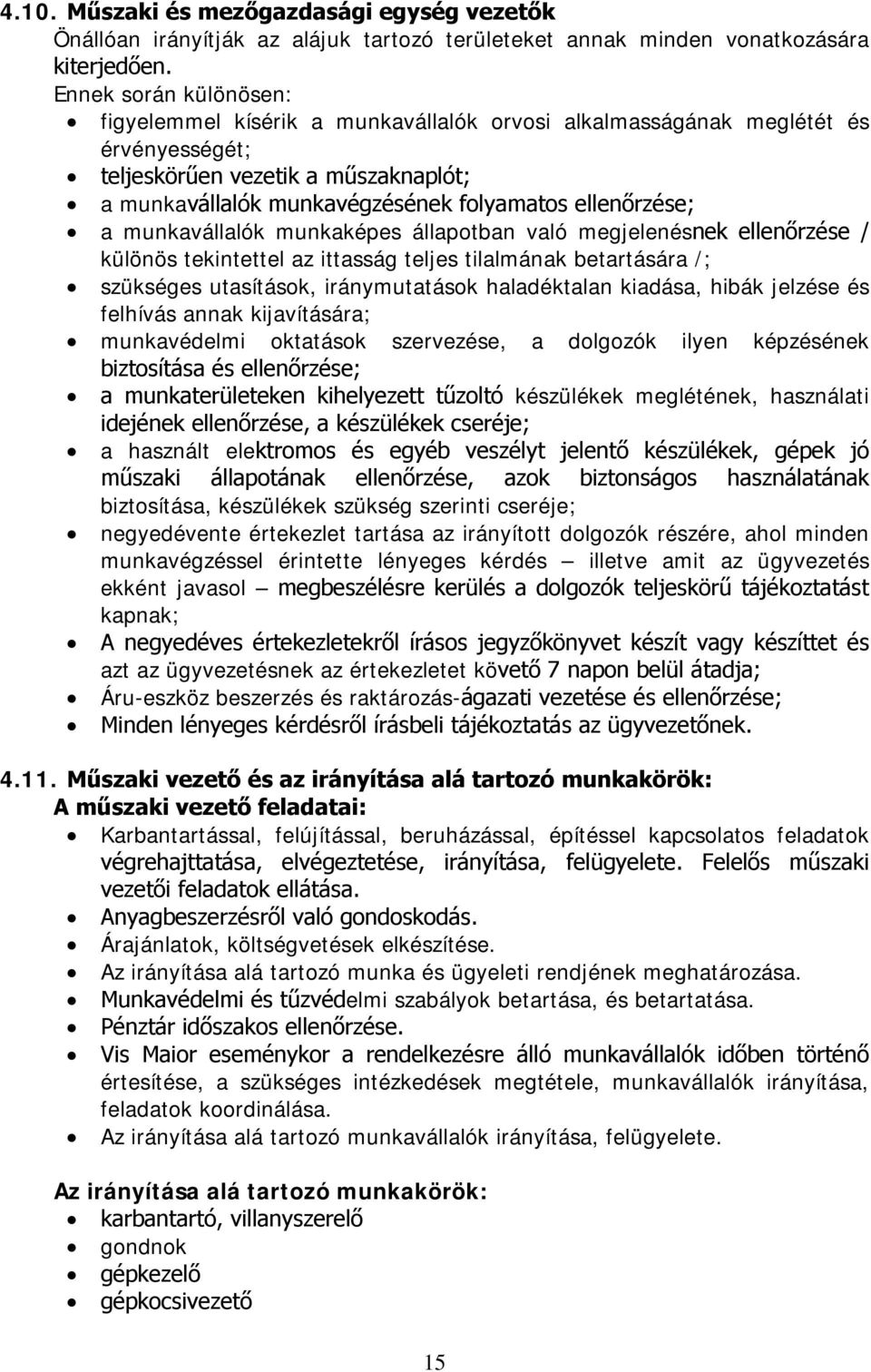 ellenőrzése; a munkavállalók munkaképes állapotban való megjelenésnek ellenőrzése / különös tekintettel az ittasság teljes tilalmának betartására /; szükséges utasítások, iránymutatások haladéktalan