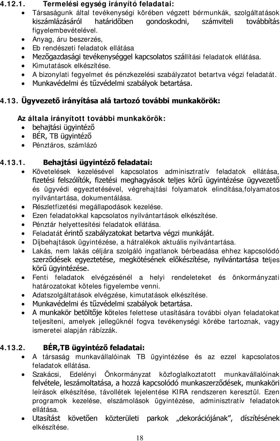 A bizonylati fegyelmet és pénzkezelési szabályzatot betartva végzi feladatát. Munkavédelmi és tűzvédelmi szabályok betartása. 4.13.