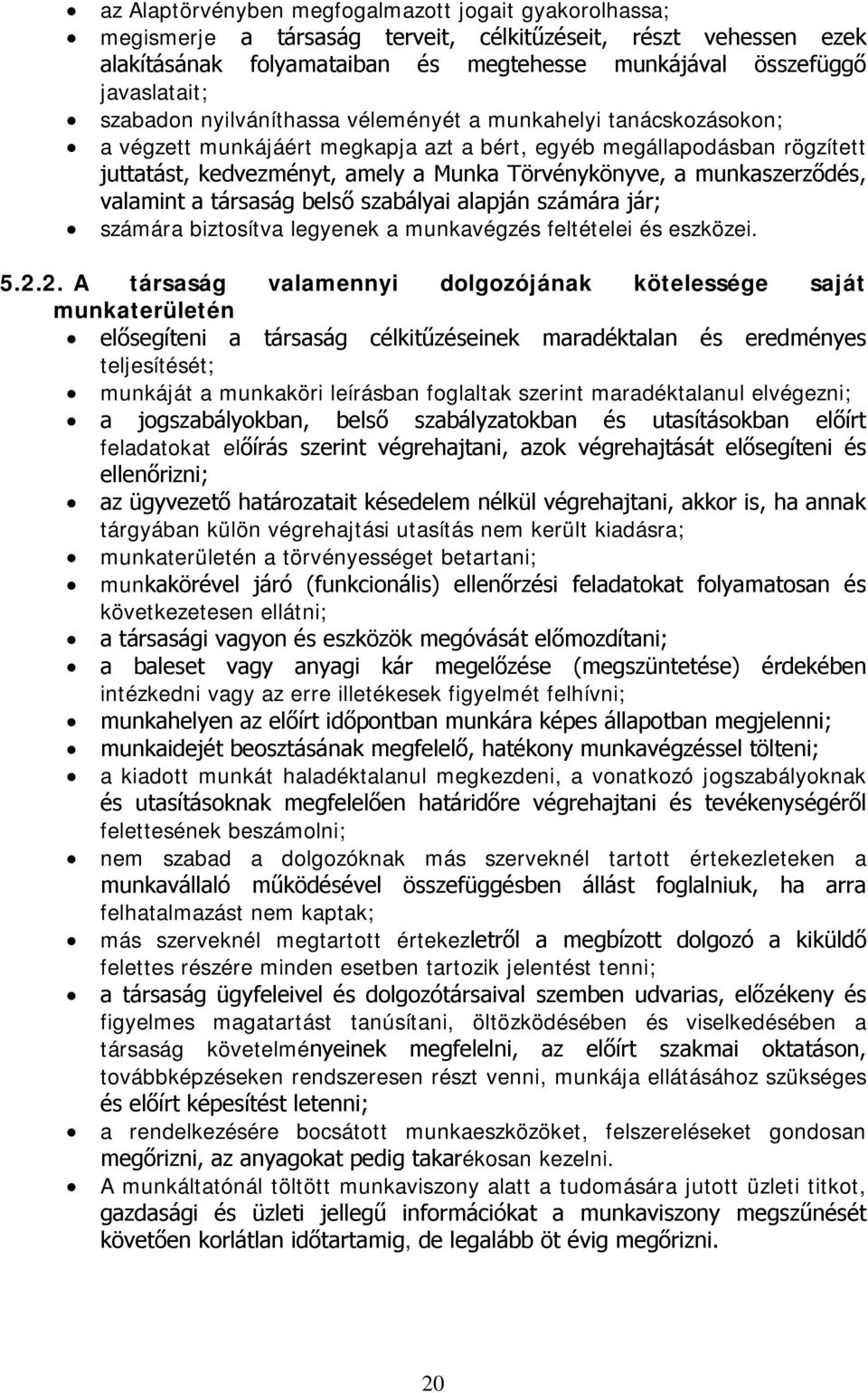 munkaszerződés, valamint a társaság belső szabályai alapján számára jár; számára biztosítva legyenek a munkavégzés feltételei és eszközei. 5.2.