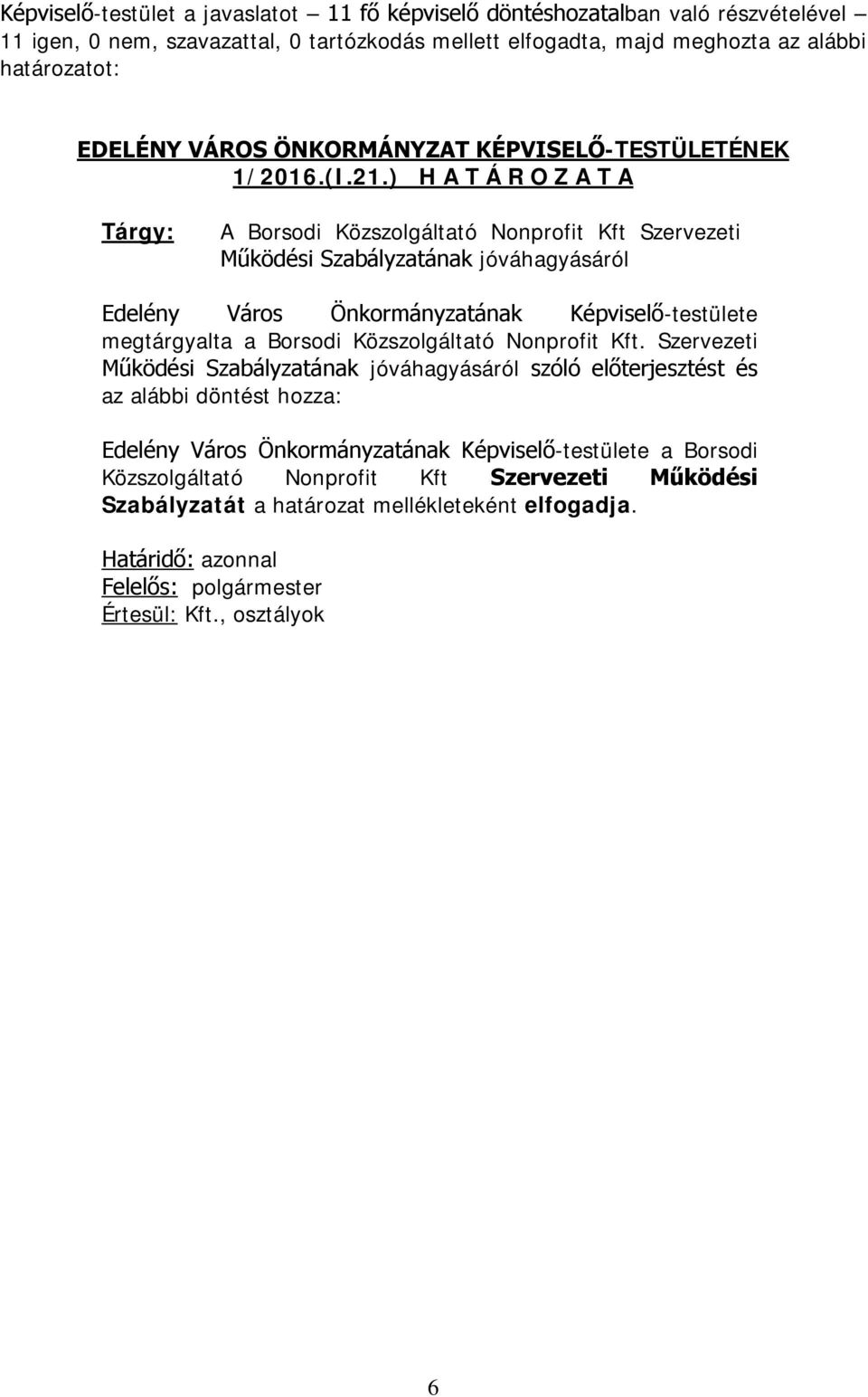 ) H A T Á R O Z A T A Tárgy: A Borsodi Közszolgáltató Nonprofit Kft Szervezeti Működési Szabályzatának jóváhagyásáról Edelény Város Önkormányzatának Képviselő-testülete megtárgyalta a Borsodi