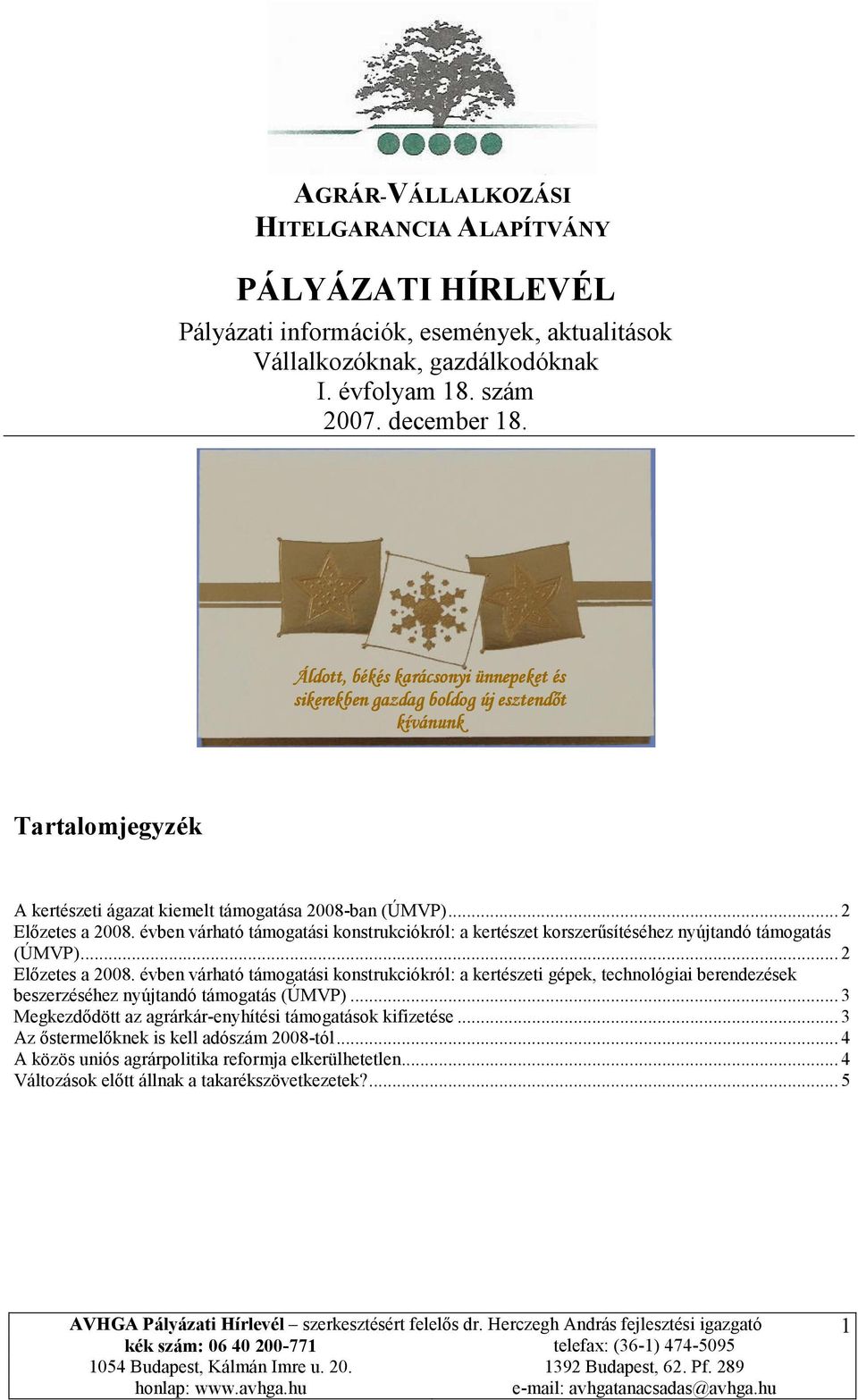 évben várható támogatási konstrukciókról: a kertészet korszerűsítéséhez nyújtandó támogatás (ÚMVP)... 2 Előzetes a 2008.