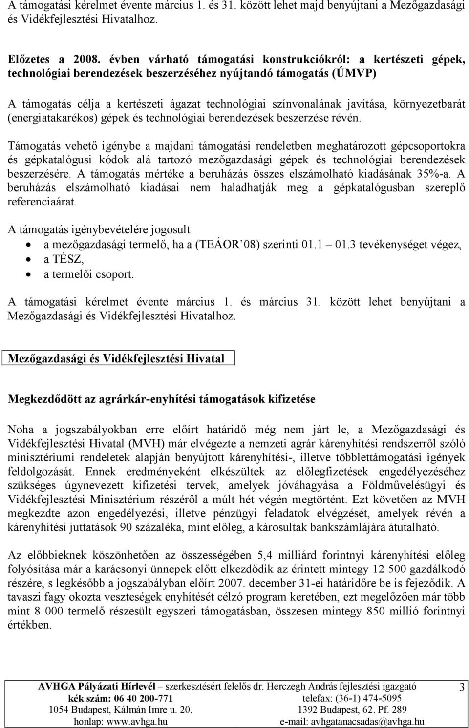 javítása, környezetbarát (energiatakarékos) gépek és technológiai berendezések beszerzése révén.