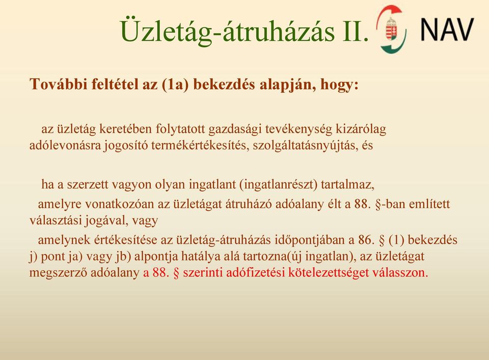 termékértékesítés, szolgáltatásnyújtás, és ha a szerzett vagyon olyan ingatlant (ingatlanrészt) tartalmaz, amelyre vonatkozóan az üzletágat