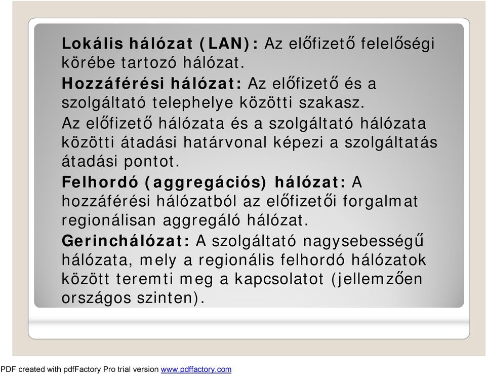 Az előfizető hálózata és a szolgáltató hálózata közötti átadási határvonal képezi a szolgáltatás átadási pontot.