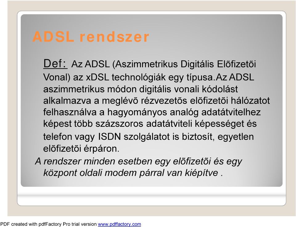 felhasználva a hagyományos analóg adatátvitelhez képest több százszoros adatátviteli képességet és telefon vagy ISDN