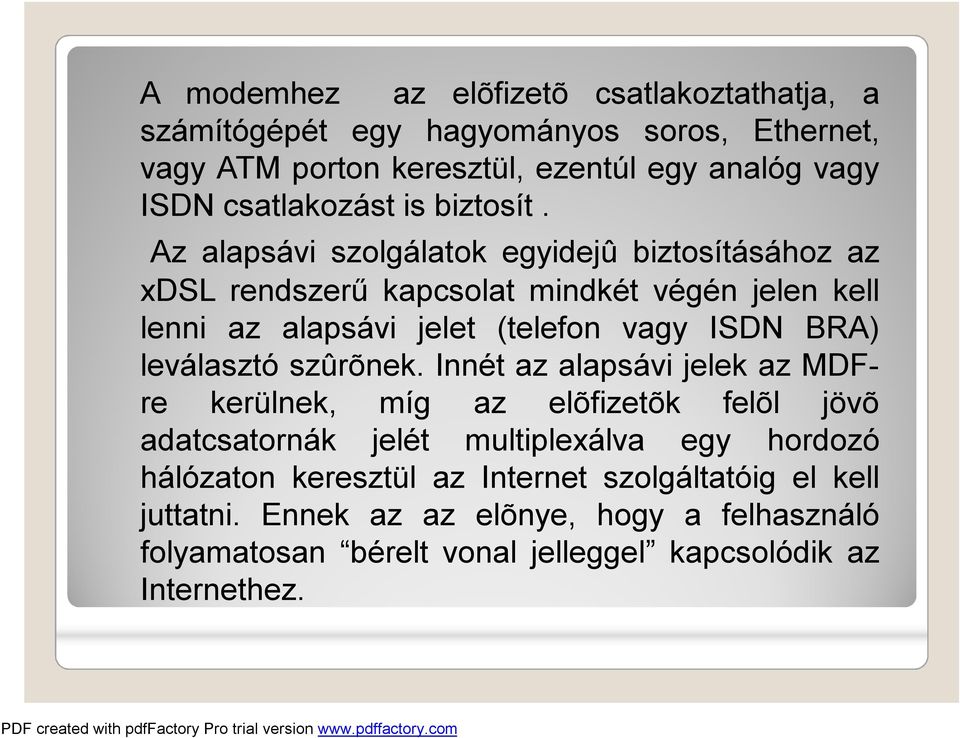 Az alapsávi szolgálatok egyidejû biztosításához az xdsl rendszerű kapcsolat mindkét végén jelen kell lenni az alapsávi jelet (telefon vagy ISDN BRA)