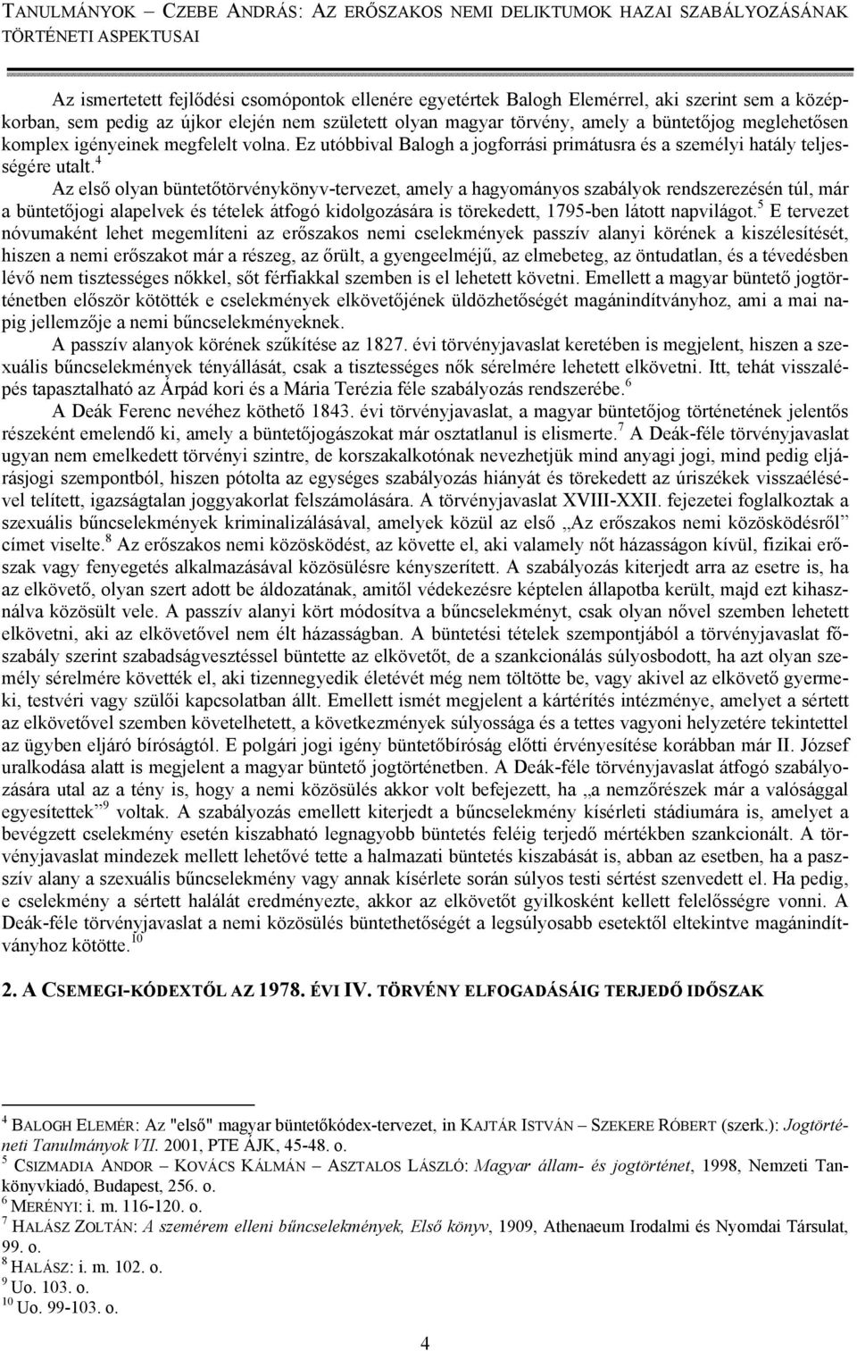 4 Az első olyan büntetőtörvénykönyv-tervezet, amely a hagyományos szabályok rendszerezésén túl, már a büntetőjogi alapelvek és tételek átfogó kidolgozására is törekedett, 1795-ben látott napvilágot.