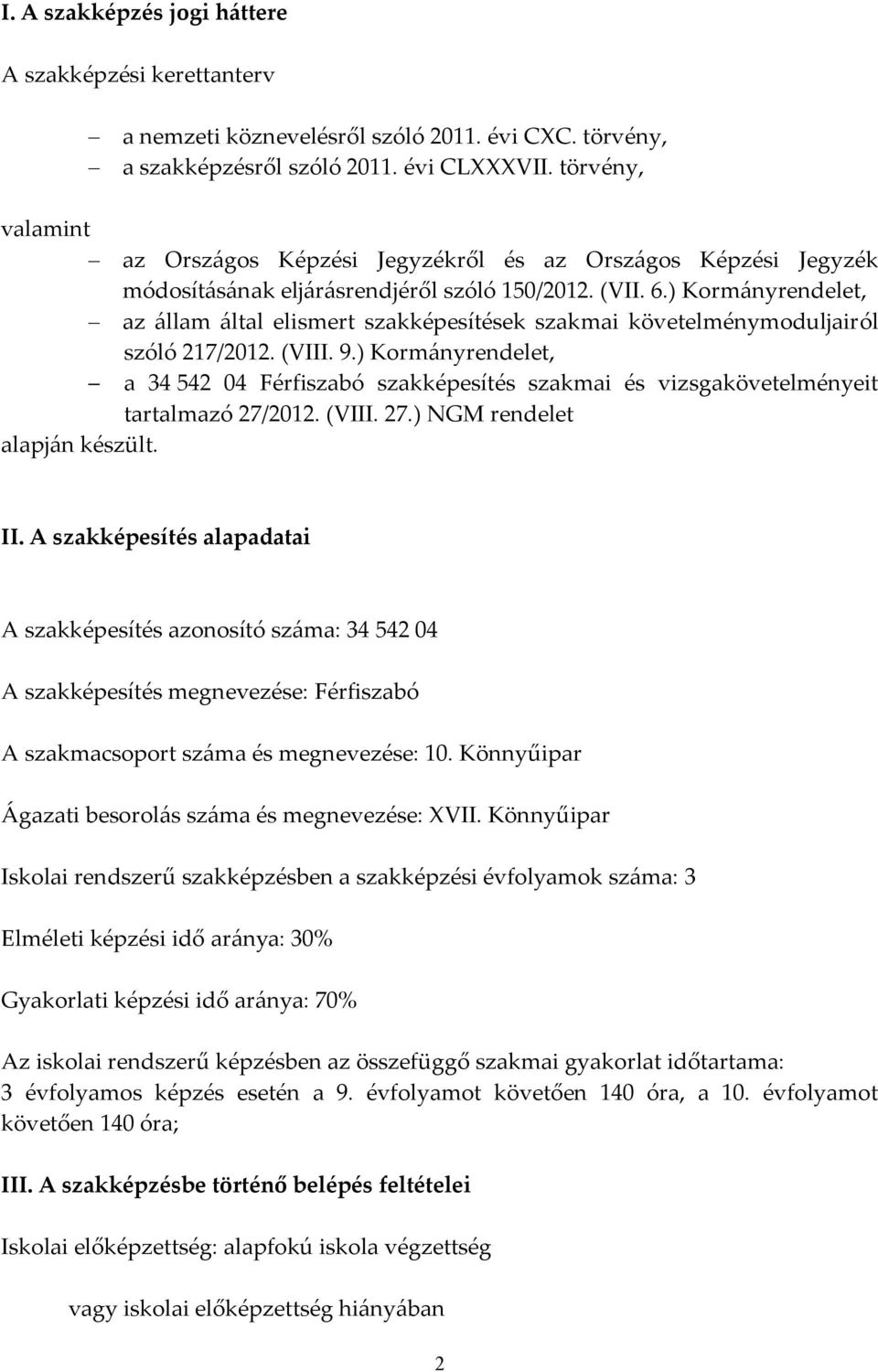 ) Kormányrendelet, az állam által elismert szakképesítések szakmai követelménymoduljairól szóló 217/2012. (VIII. 9.