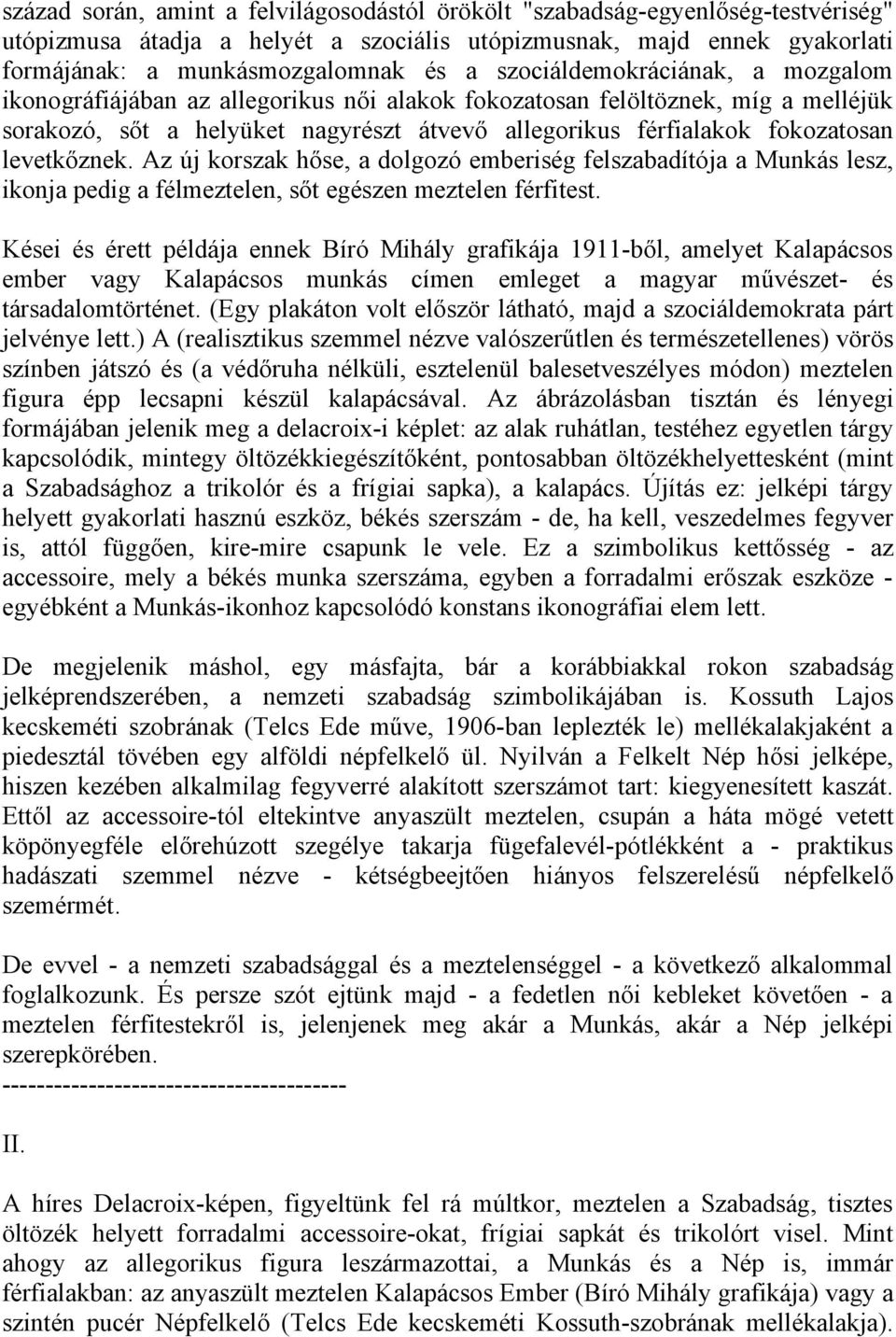 levetkőznek. Az új korszak hőse, a dolgozó emberiség felszabadítója a Munkás lesz, ikonja pedig a félmeztelen, sőt egészen meztelen férfitest.