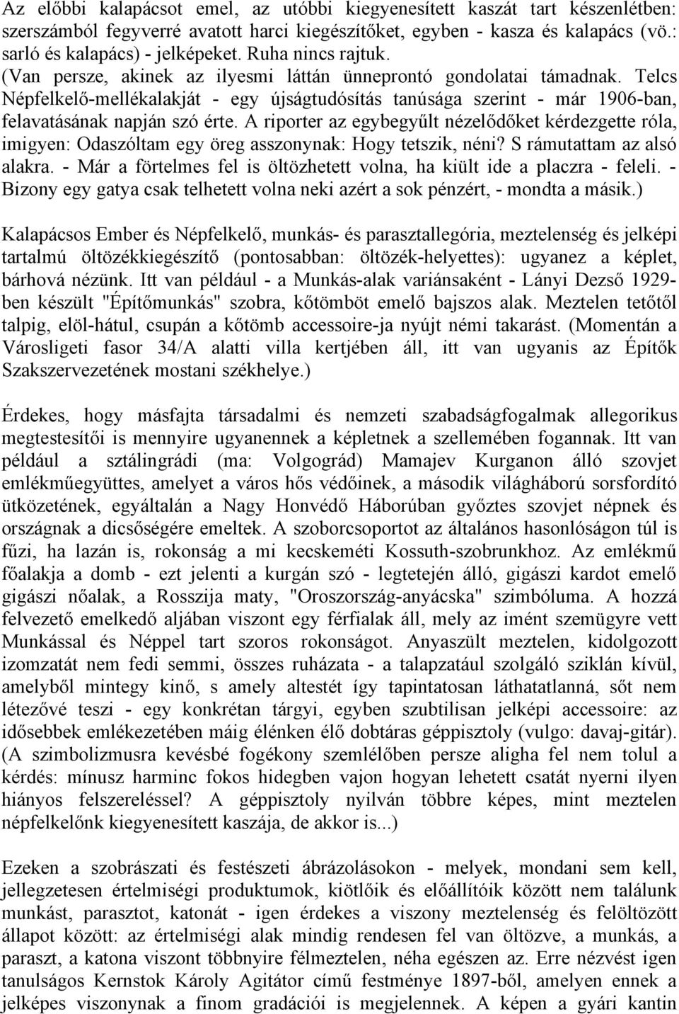 Telcs Népfelkelő-mellékalakját - egy újságtudósítás tanúsága szerint - már 1906-ban, felavatásának napján szó érte.