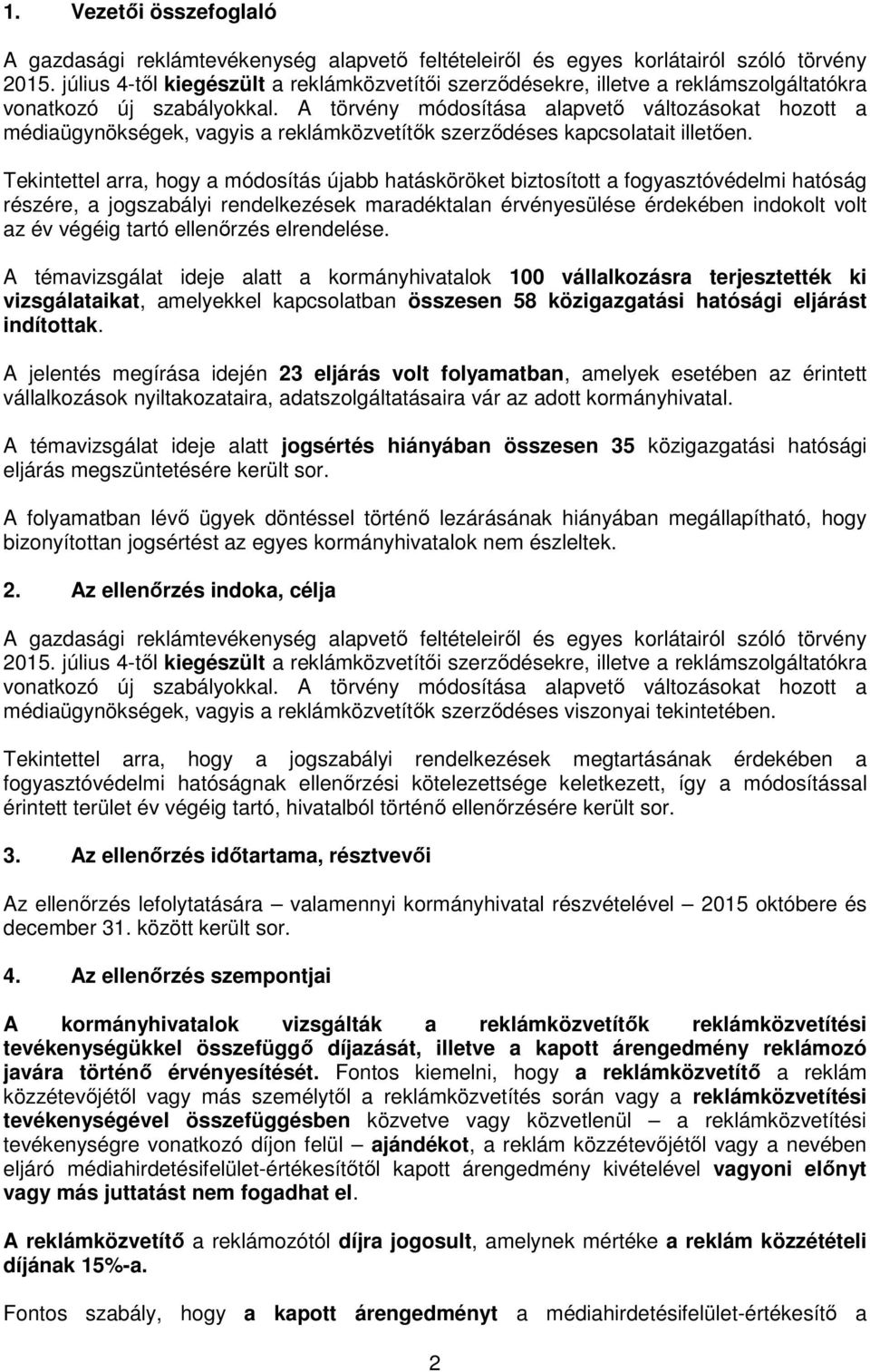 A törvény módosítása alapvető változásokat hozott a médiaügynökségek, vagyis a reklámközvetítők szerződéses kapcsolatait illetően.