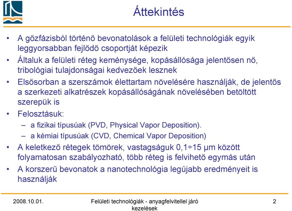 növelésében betöltött szerepük is Felosztásuk: a fizikai típusúak (PVD, Physical Vapor Deposition).