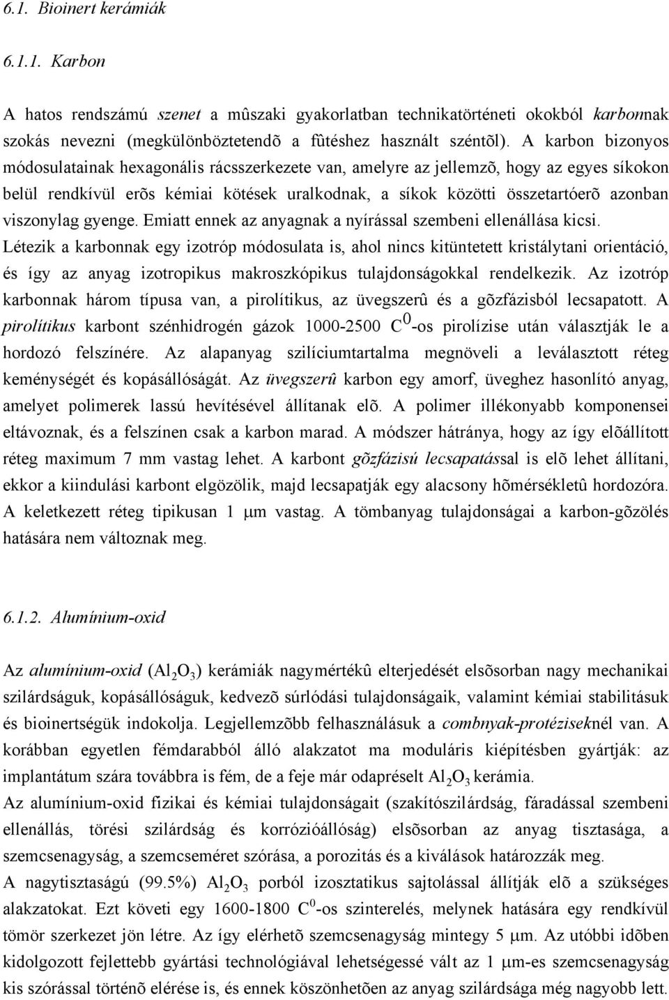 viszonylag gyenge. Emiatt ennek az anyagnak a nyírással szembeni ellenállása kicsi.