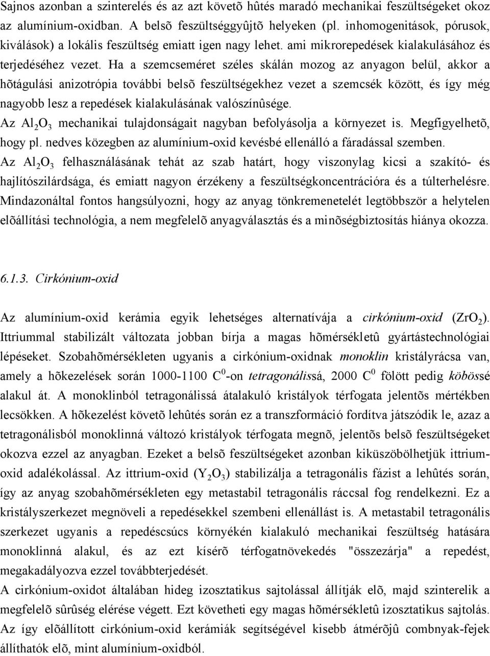 Ha a szemcseméret széles skálán mozog az anyagon belül, akkor a hõtágulási anizotrópia további belsõ feszültségekhez vezet a szemcsék között, és így még nagyobb lesz a repedések kialakulásának