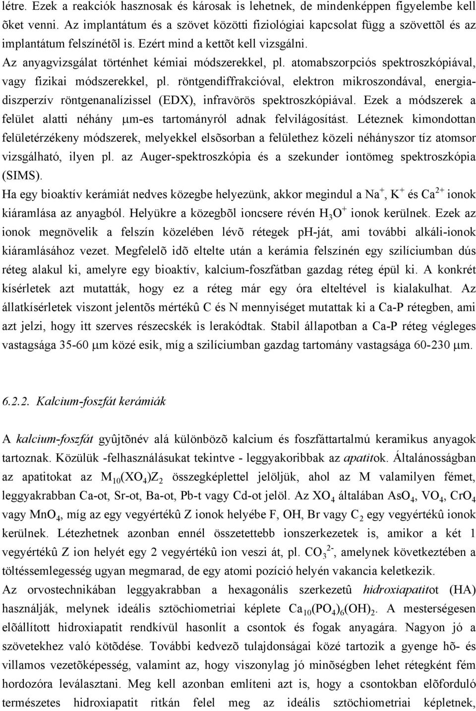 atomabszorpciós spektroszkópiával, vagy fizikai módszerekkel, pl. röntgendiffrakcióval, elektron mikroszondával, energiadiszperzív röntgenanalízissel (EDX), infravörös spektroszkópiával.