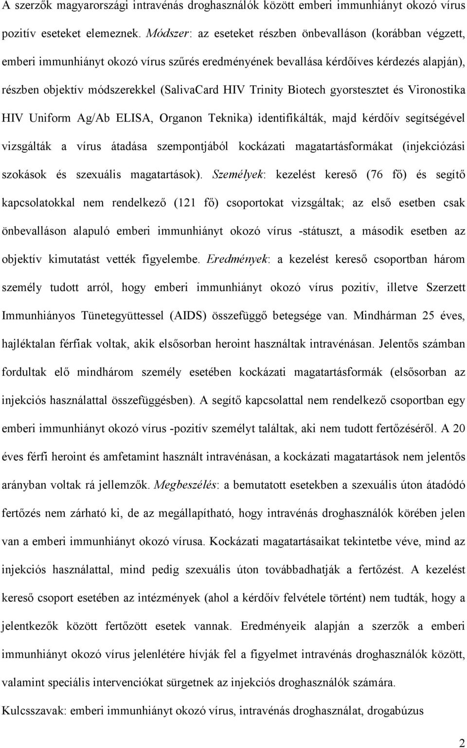 Trinity Biotech gyorstesztet és Vironostika HIV Uniform Ag/Ab ELISA, Organon Teknika) identifikálták, majd kérdıív segítségével vizsgálták a vírus átadása szempontjából kockázati magatartásformákat