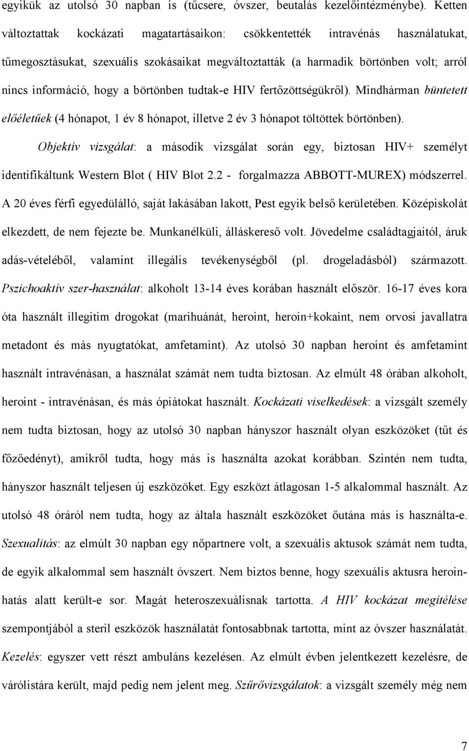 a börtönben tudtak-e HIV fertızöttségükrıl). Mindhárman büntetett elıéletőek (4 hónapot, 1 év 8 hónapot, illetve 2 év 3 hónapot töltöttek börtönben).