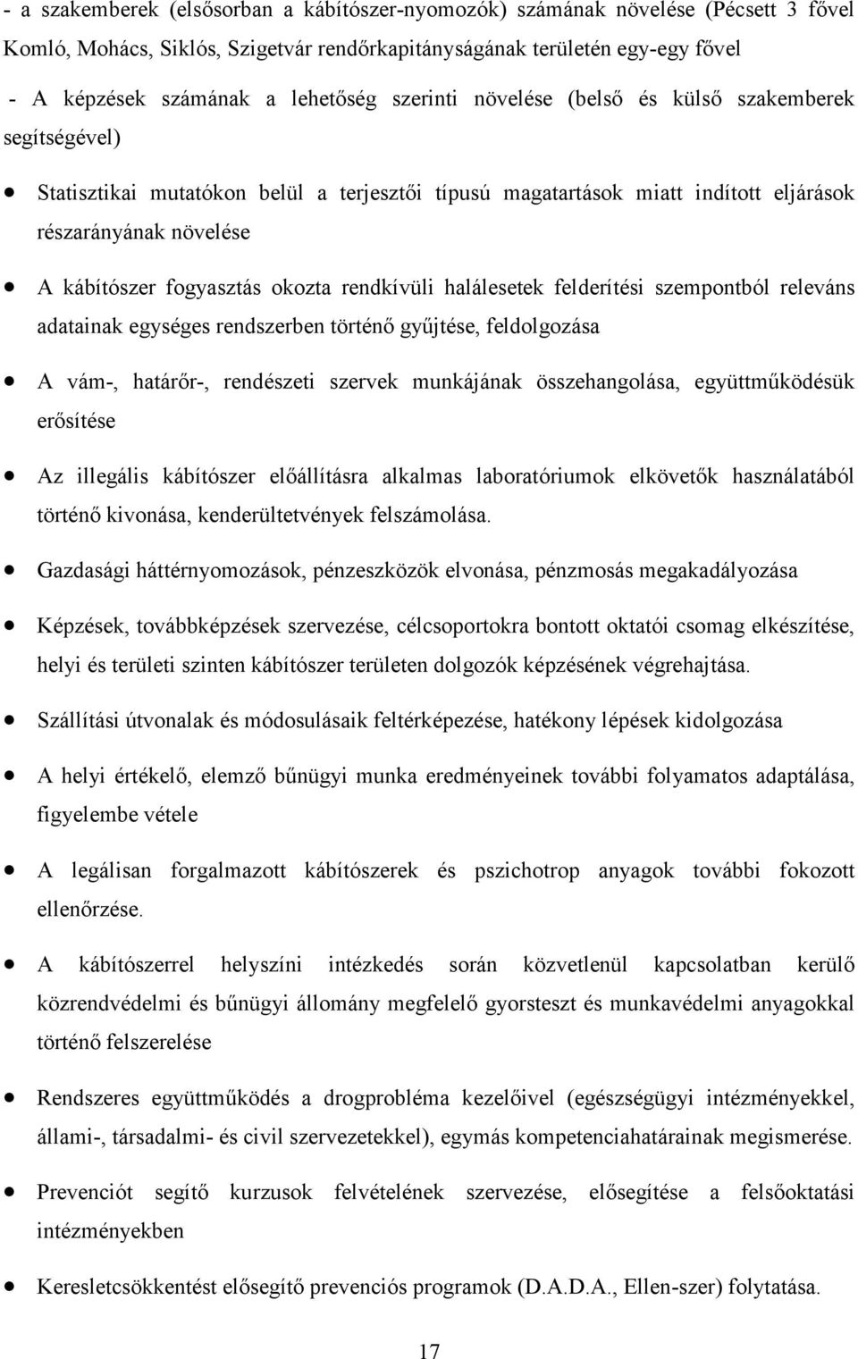 okozta rendkívüli halálesetek felderítési szempontból releváns adatainak egységes rendszerben történő gyűjtése, feldolgozása A vám-, határőr-, rendészeti szervek munkájának összehangolása,