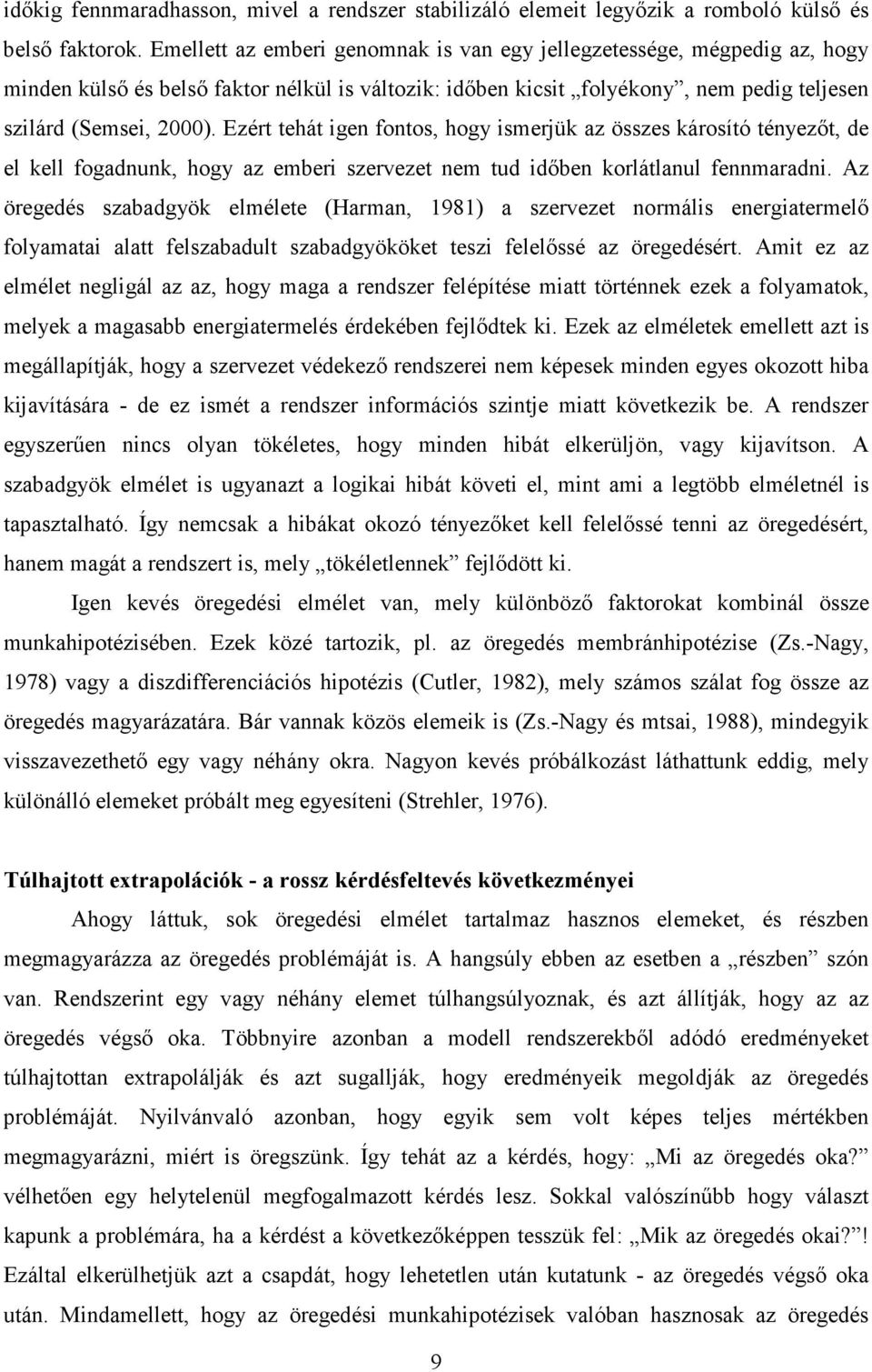 Ezért tehát igen fontos, hogy ismerjük az összes károsító tényezıt, de el kell fogadnunk, hogy az emberi szervezet nem tud idıben korlátlanul fennmaradni.