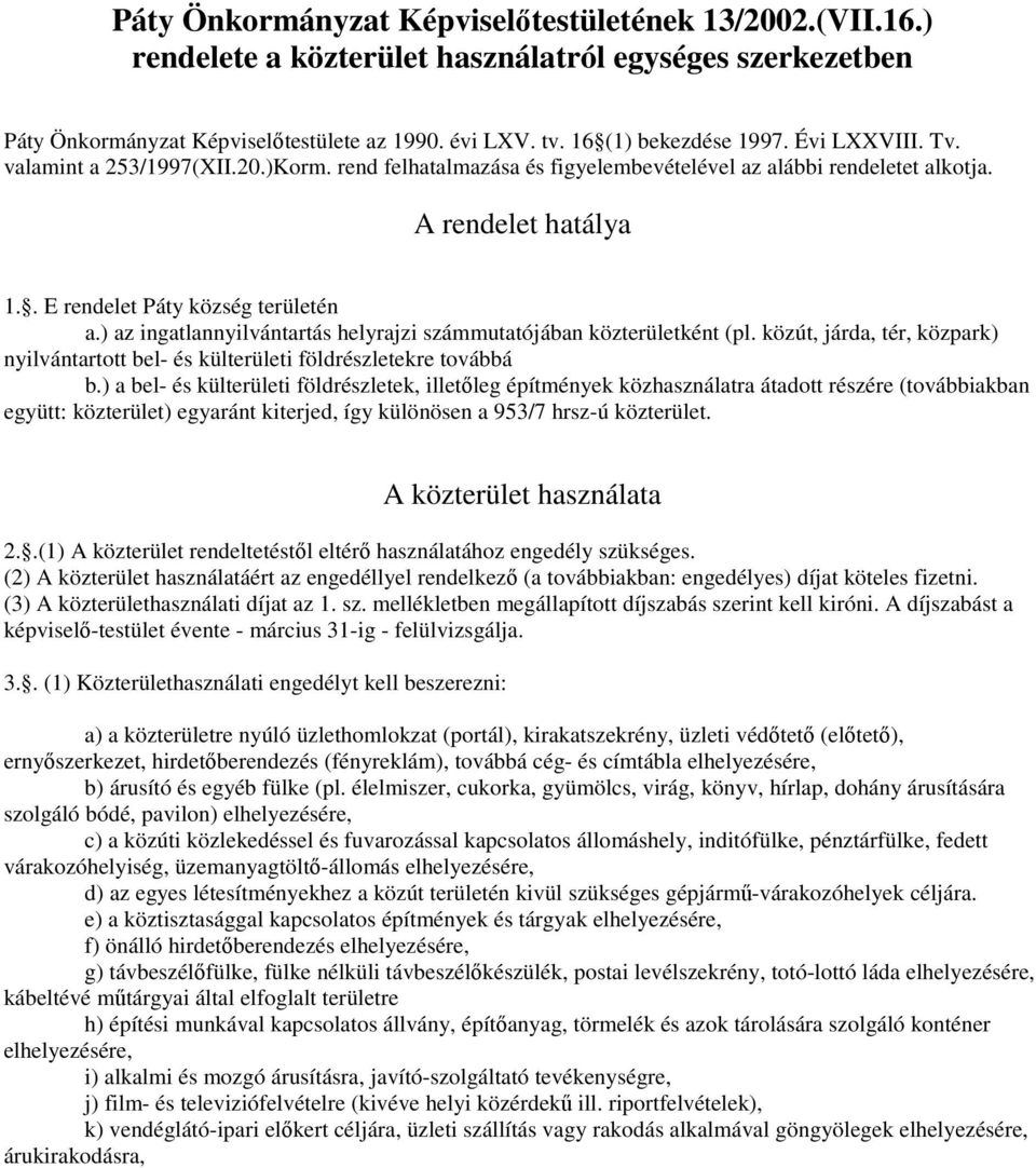 ) az ingatlannyilvántartás helyrajzi számmutatójában közterületként (pl. közút, járda, tér, közpark) nyilvántartott bel- és külterületi földrészletekre továbbá b.