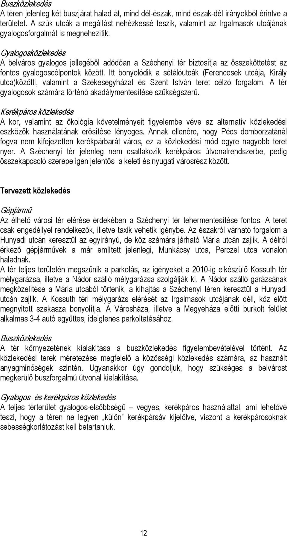 Gyalogosközlekedés A belváros gyalogos jellegéből adódóan a Széchenyi tér biztosítja az összeköttetést az fontos gyalogoscélpontok között.