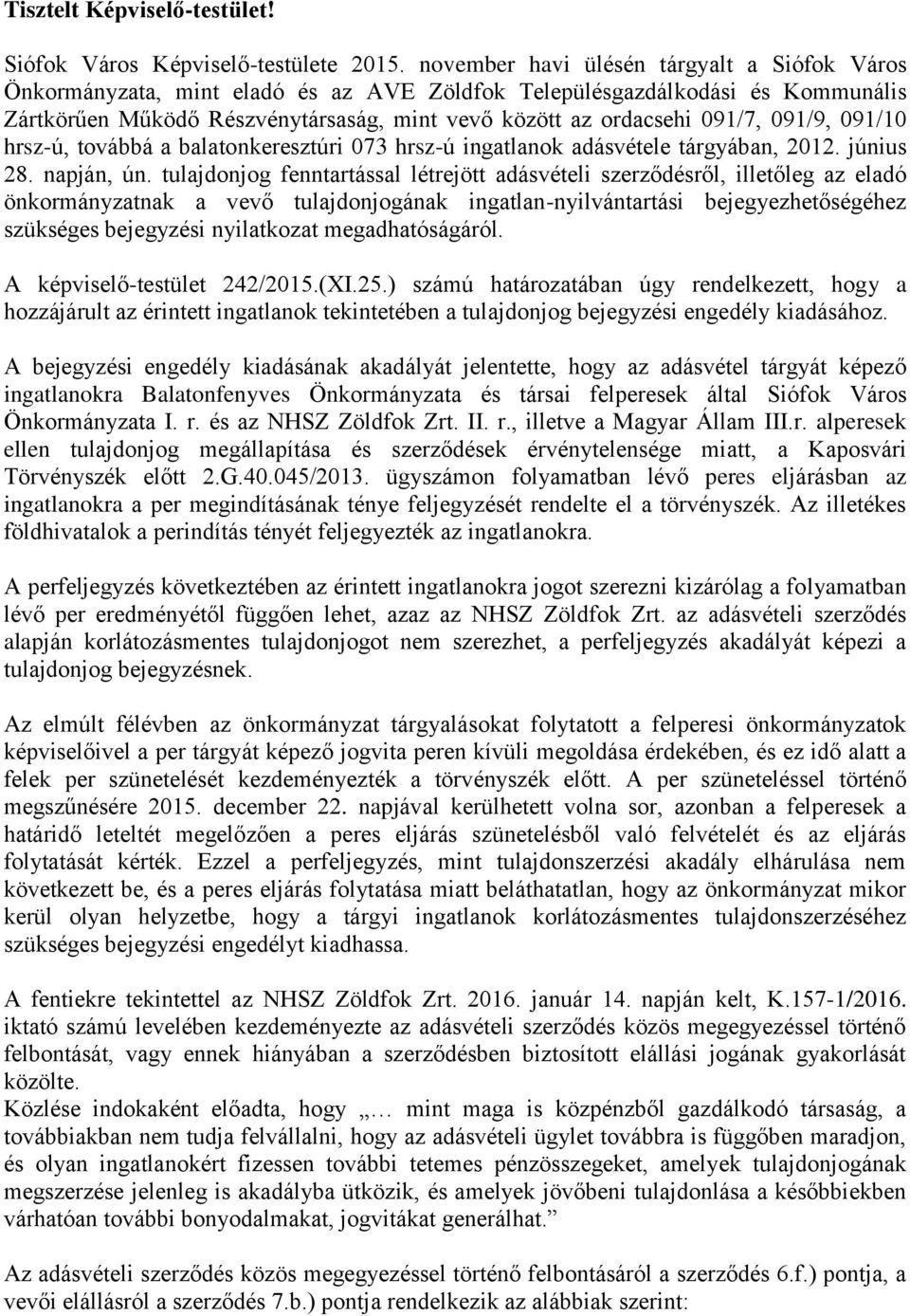 091/9, 091/10 hrsz-ú, továbbá a balatonkeresztúri 073 hrsz-ú ingatlanok adásvétele tárgyában, 2012. június 28. napján, ún.