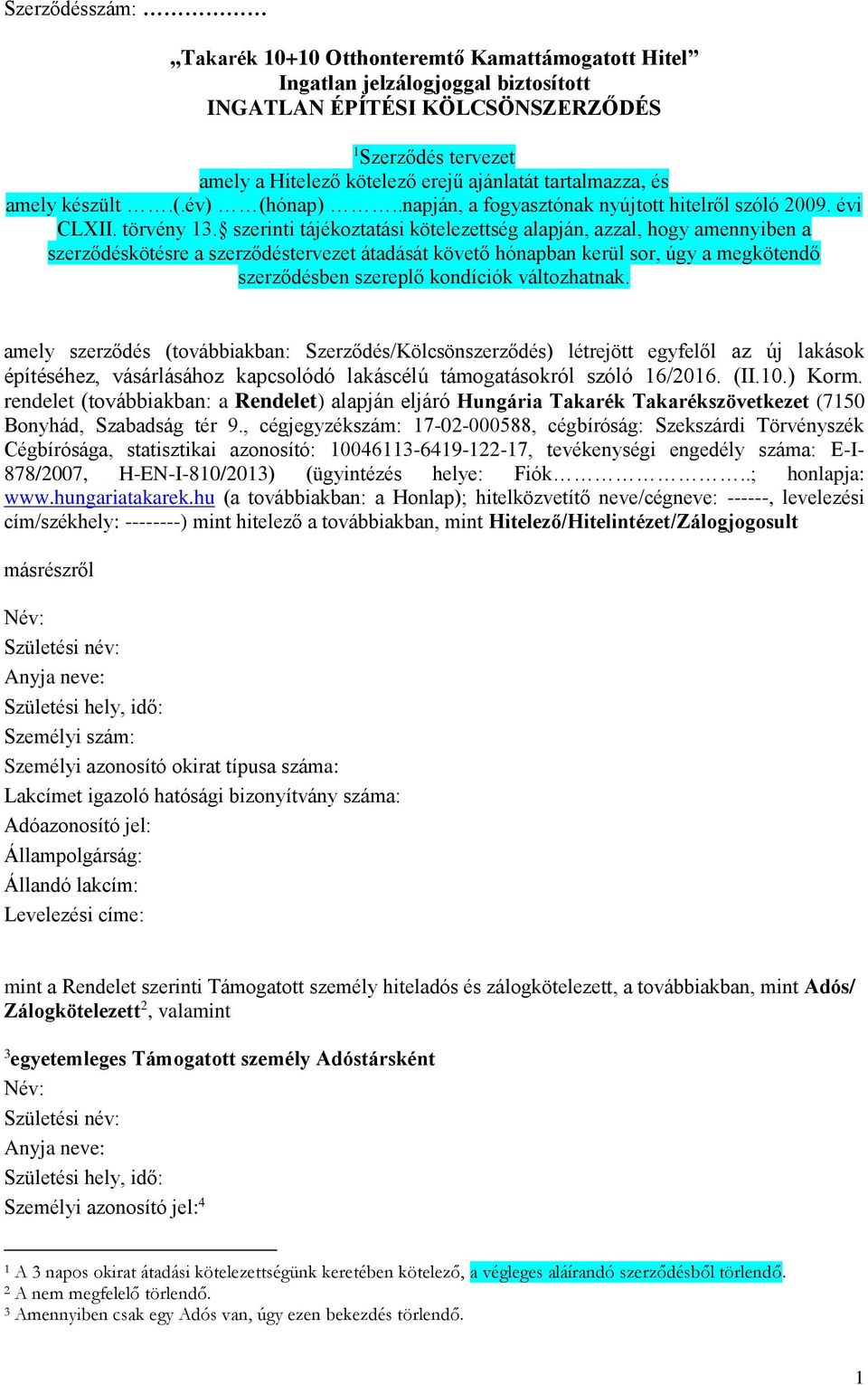 szerinti tájékoztatási kötelezettség alapján, azzal, hogy amennyiben a szerződéskötésre a szerződéstervezet átadását követő hónapban kerül sor, úgy a megkötendő szerződésben szereplő kondíciók