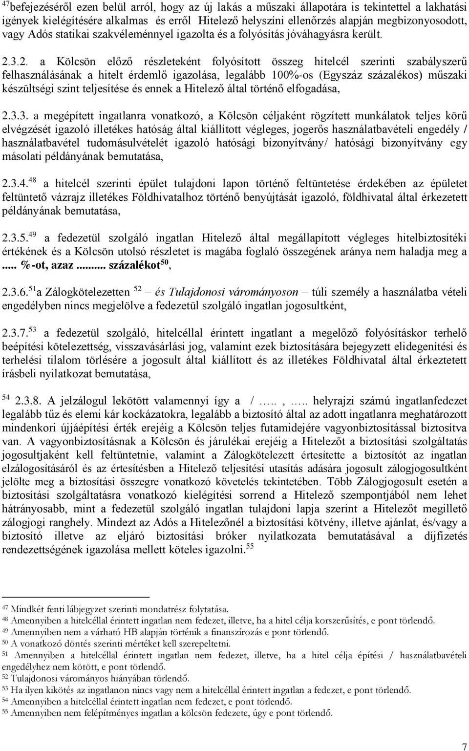 3.2. a Kölcsön előző részleteként folyósított összeg hitelcél szerinti szabályszerű felhasználásának a hitelt érdemlő igazolása, legalább 100%-os (Egyszáz százalékos) műszaki készültségi szint