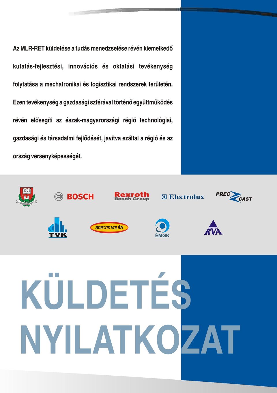 Ezen tevékenység a gazdasági szférával történő együttműködés révén elősegíti az észak-magyarországi